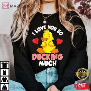 I Love You So Ducking Much Adorable Duckling Pun T Shirt 2