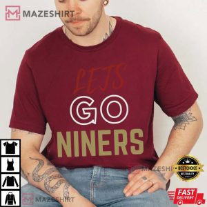 Lets Go Niners San Fransisco Football Team Gift For Fans T Shirt 3