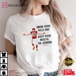 Travis Kelce Know Your Role And Shut Your Mouth Superbowl LVII 2023 T Shirt 3