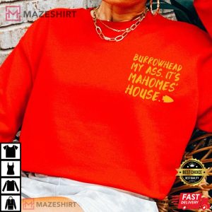Burrowhead My Ass Its Mahomes House T Shirt 2