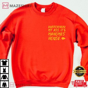 Burrowhead My Ass Its Mahomes House T Shirt 4