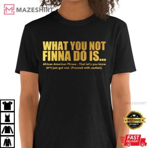 What You Not Finna Do Is African American Phrase T Shirt 2