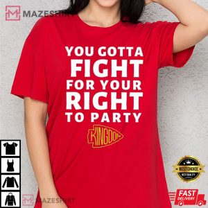 Travis Kelce You Gotta to Fight For Your Right To Party T Shirt 2