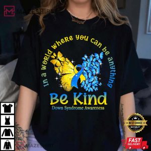 In A World Where You Can Be Anything Be Kind Down Syndrome T Shirt 3