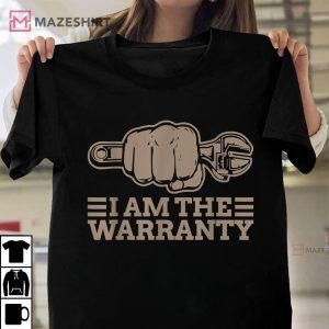 I Am The Warranty Mechanic T Shirt 1