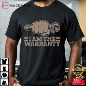 I Am The Warranty Mechanic T Shirt 4