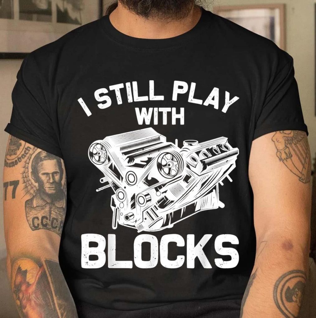 Funny Engine Block Art Mechanic I Still Play With Blocks TShirt