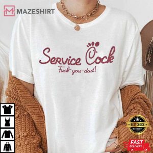 Service Cock Fuck You Dad T Shirt