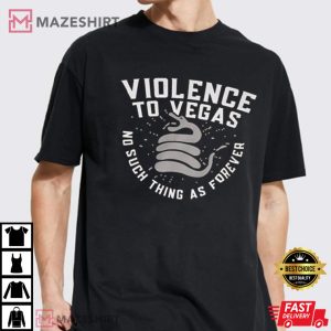 Violence To Vegas Shirt No Such Thing As Forever T Shirt 1