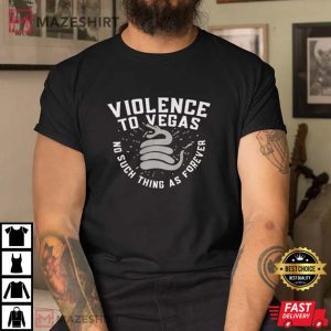 Violence To Vegas Shirt No Such Thing As Forever T Shirt 3