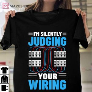 Electrical Im Silently Judging Your Wiring T Shirt 1