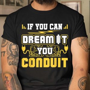 If You Can Dream It You Conduit Funny Electrician T Shirt 3