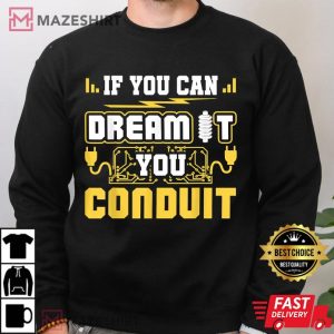 If You Can Dream It You Conduit Funny Electrician T Shirt 4