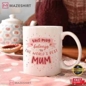 This Mug Belong To The World Best Mum Best Mum Mug 1