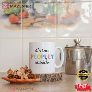 Its Too Peopley Funny Gift Coffee Mug 2