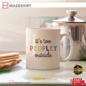 Its Too Peopley Funny Gift Coffee Mug 4