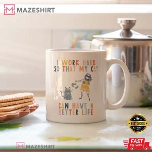 I Work Hard So That My Cat Can Have A Better Life Mug 2