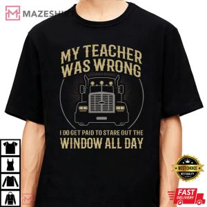My Teacher Was Wrong Truck Driver Gift T Shirt 3
