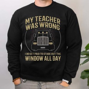 My Teacher Was Wrong Truck Driver Gift T Shirt 4