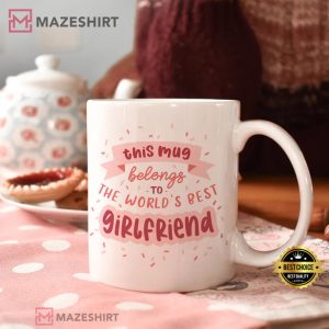 This Mug Belongs To The Worlds Best Girlfriend Valentines Day 3