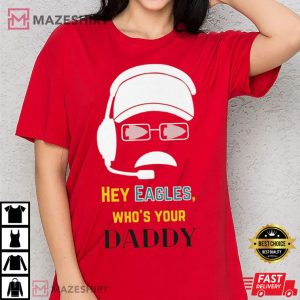 Hey Eagles Whos Your Daddy Philadelphia Eagles Fan Club T Shirt 2