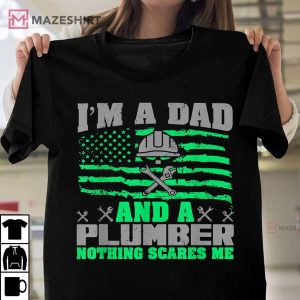 Im A Dad And A Plumber Nothing Scares Me Fathers Day T Shirt 1