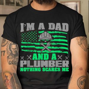Im A Dad And A Plumber Nothing Scares Me Fathers Day T Shirt 3