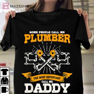 Some People Call Me Plumber The Most Important Call Me Daddy T Shirt 1
