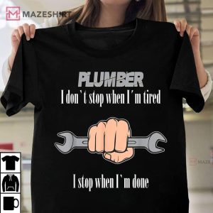 Plumbers I Dont Stop When Im Tired T Shirt 1