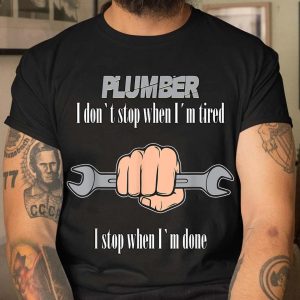 Plumbers I Dont Stop When Im Tired T Shirt 3