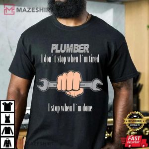 Plumbers I Dont Stop When Im Tired T Shirt 4