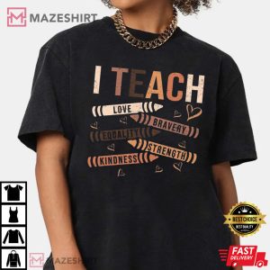 I Teach Love Bravery Equality Strength Kindness T Shi 3