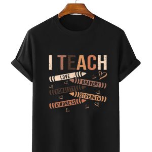 I Teach Love Bravery Equality Strength Kindness T Shi