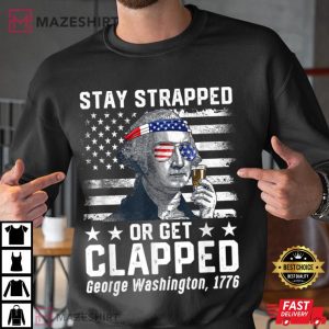 George Washington 1776 Tee Stay Strapped Or Get Clapped T Shirt 1