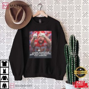 Know Your Role and Shut Your Mouth Travis Kelce T Shirt 4