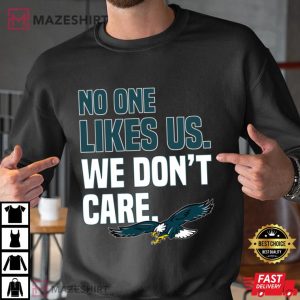 No One Likes Us We Dont Care Philadelphia Philly T Shirt 1