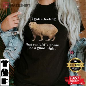 I Gotta Feeling That Tonights Gonna Be A Good Night T Shirt 3
