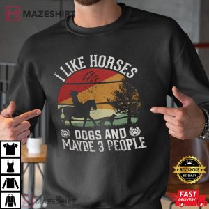 I Like Horses Dogs And Maybe 3 People T Shirt 1