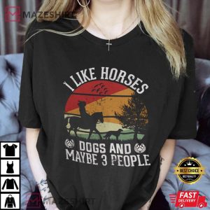 I Like Horses Dogs And Maybe 3 People T Shirt 3