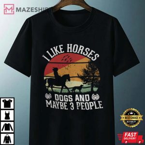 I Like Horses Dogs And Maybe 3 People T Shirt 4