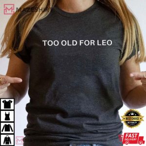 Too Old for Leo Funny Leonardo Dicaprio T Shirt 3