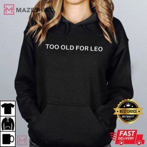 Too Old for Leo Funny Leonardo Dicaprio T Shirt 4