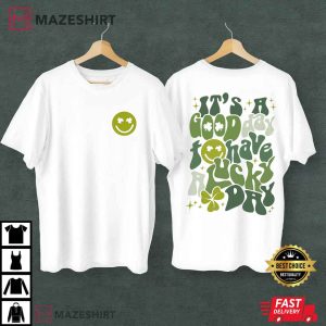 It’s A Good Day To Have A Lucky Day, St. Patricks Day, Lucky Clover T-Shirt