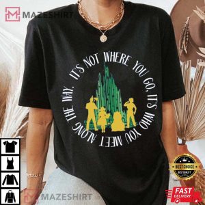 Quote Who You Meet In The Wizard Of Oz T Shirt 1