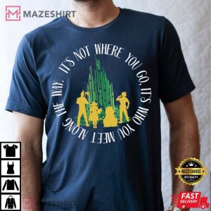 Quote Who You Meet In The Wizard Of Oz T Shirt 2