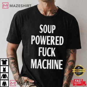 Soup Powered Fuck Machine Best T Shirt 1
