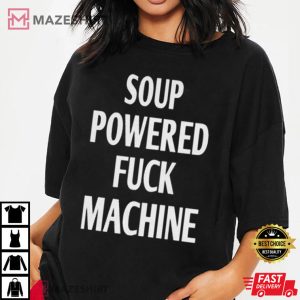 Soup Powered Fuck Machine Best T Shirt 2
