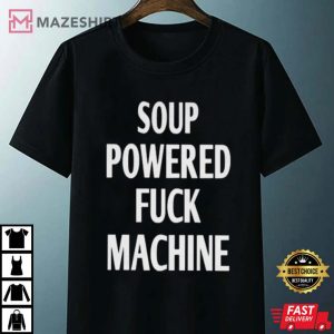 Soup Powered Fuck Machine Best T Shirt 4