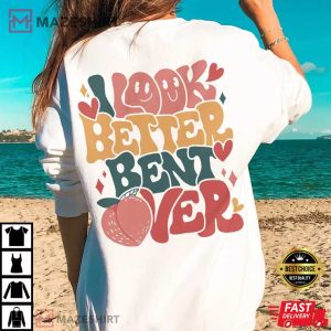 I Look Better Bent Over Gift For Gym Lover T Shirt 3