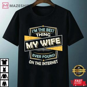 Im The Best Thing My Wife Ever Found On The Internet T Shirt 2
